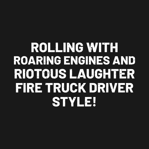 Fire Truck Driver Style! by trendynoize