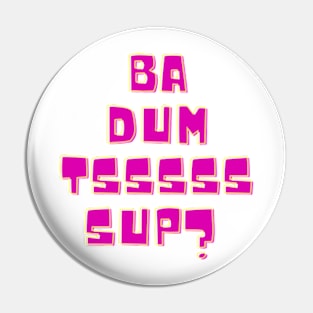 Ba dum tsss Pin