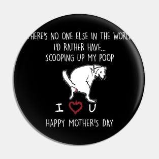 There's No One Else In The World I'd Rather Have Mother's Day Black Pin