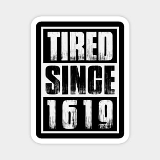 Tired Since 1619 Black Month History Magnet
