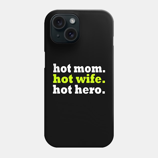 HOT MOM HOT WIFE HOT HERO Phone Case by Seven Spirit