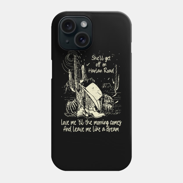 She'll Get Off On Harlan Road Love Me 'Til The Morning Comes Boot Hat Cowgirl Phone Case by Creative feather