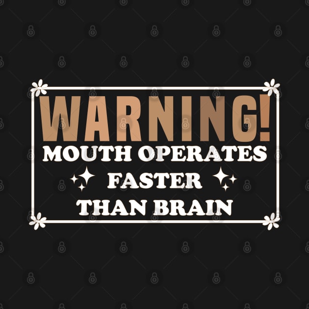 Warning Mouth Operates Faster Than Brain by Blonc