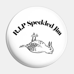 RIP Speckled Jim Pin