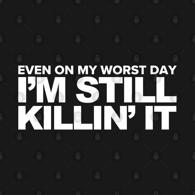 I'm Still Killin' It by upursleeve