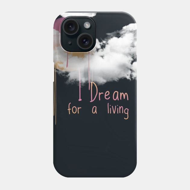 I dream for a living. Phone Case by LanaBanana