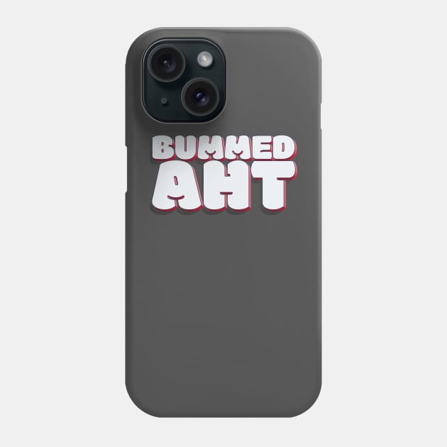 You can be a little sad, but no need to be Bummed AHT! Phone Case by MrScottBlack