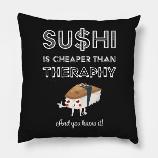 Sushi is Cheaper Than Therapy Pillow