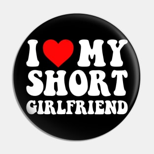 I Love My Short Girlfriend I Love My Short GF I Heart My Short Girlfriend GF Cute Funny Pin