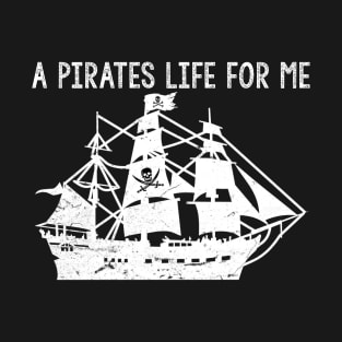 A Pirates Life For Me T-Shirt