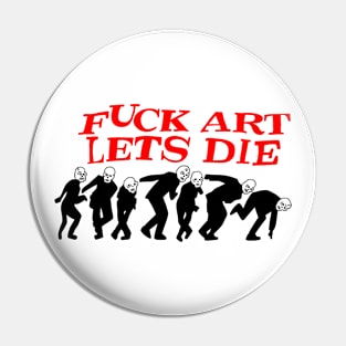 Fuck art lets die Pin