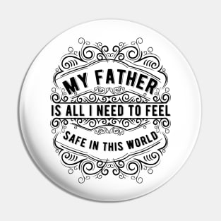 My Father is all i need to feel safe Pin