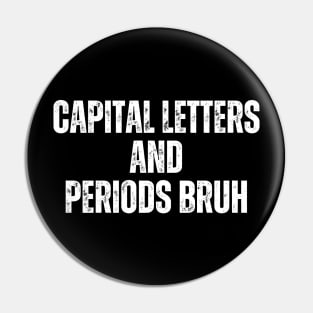 Capital Letters And Periods Bruh Pin