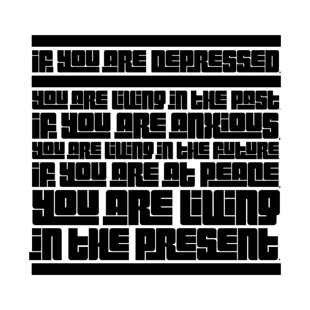 If you are depressed you are living in the past anxious living in the future at peace living in the present by GMAT