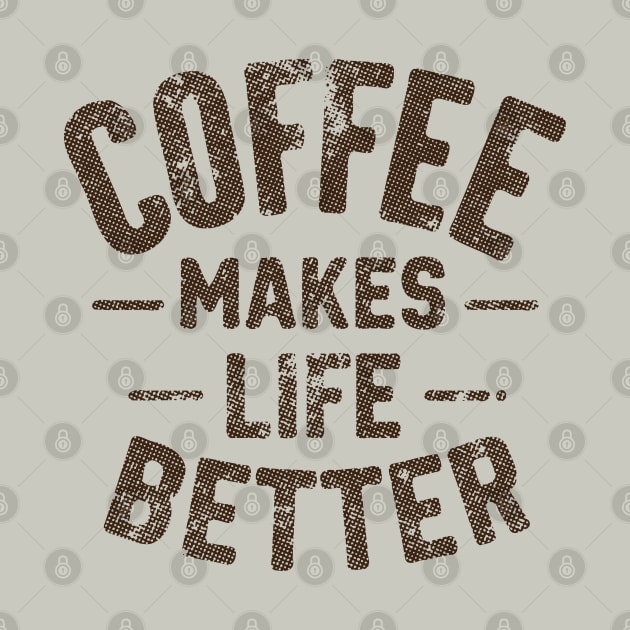 Coffee Makes Life Better by Trendsdk