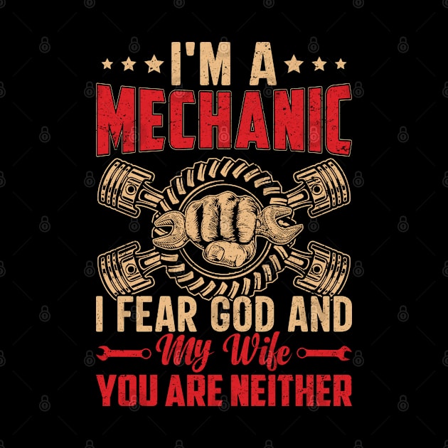 I'm a Mechanic I Fear God And My Wife You are Neither by Daily Art