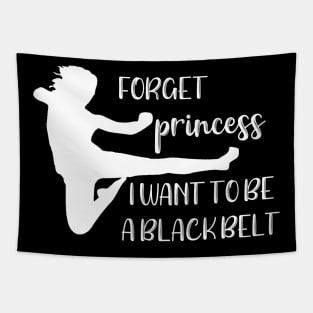 Forget Princess I Want to Be a Blackbelt Tapestry