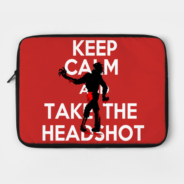 Keep Calm And Take The Head Shot
