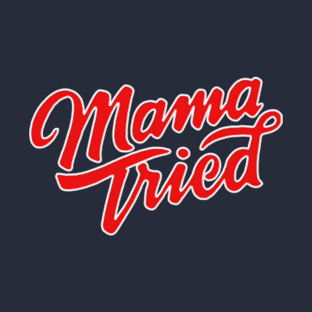 Mama Tried Mother's Day TShirt Mommy Mom Mum Tee - Mama Tried - T-Shirt ...