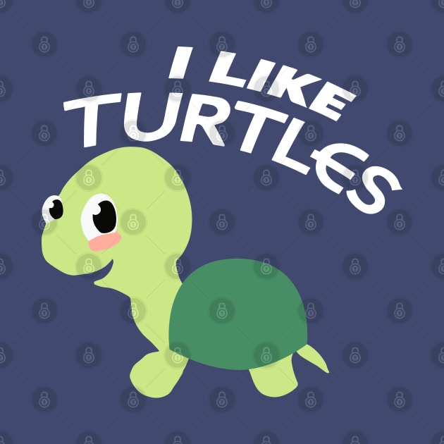 I Like Turtles Cute Cartoon Turtle by SubtleSplit