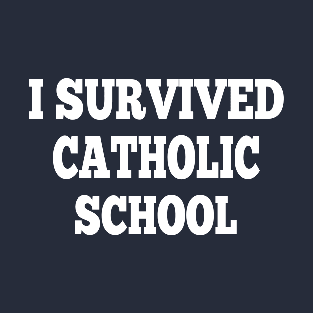 I Survived Catholic School funny quote by halazidan