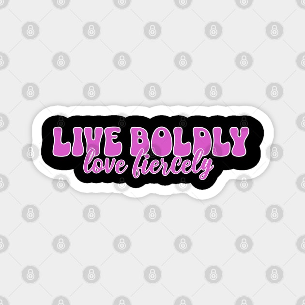 Courageous Passion: Live Boldly, Love Fiercely Magnet by Steve