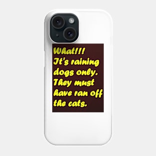 ITS RAINING DOGS ONLY Phone Case