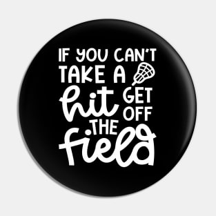 If You Can’t Take A Hit Get Off The Field Lacrosse Funny Pin