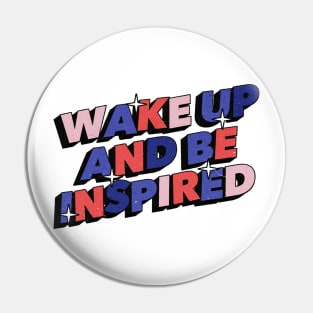 Wake Up and be inspired - Positive Vibes Motivation Quote Pin