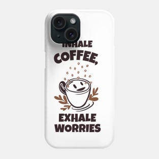 Inhale Coffee, Exhale Worries Phone Case