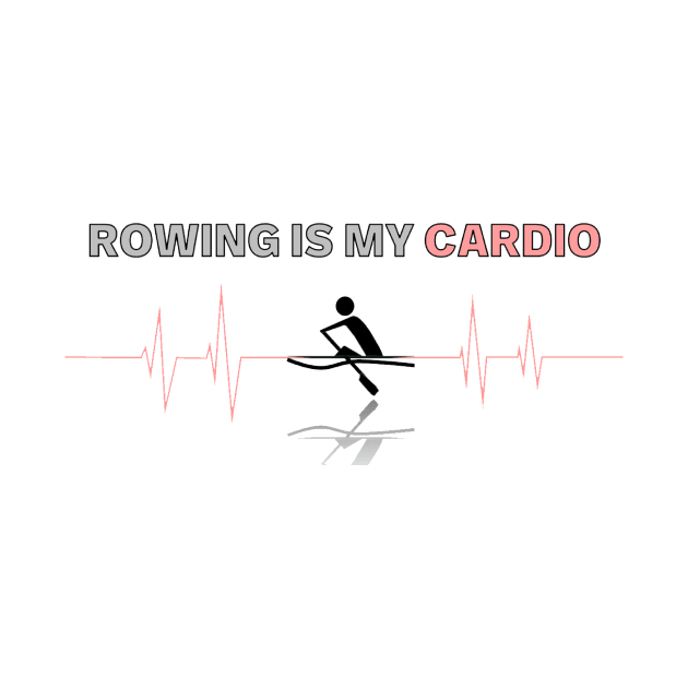 Rowing is My Cardio by HRA Spirit Store