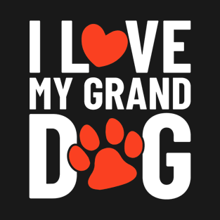 I Love My Grand Dog Funny Dog Owners Grand Puppy Paw T-Shirt