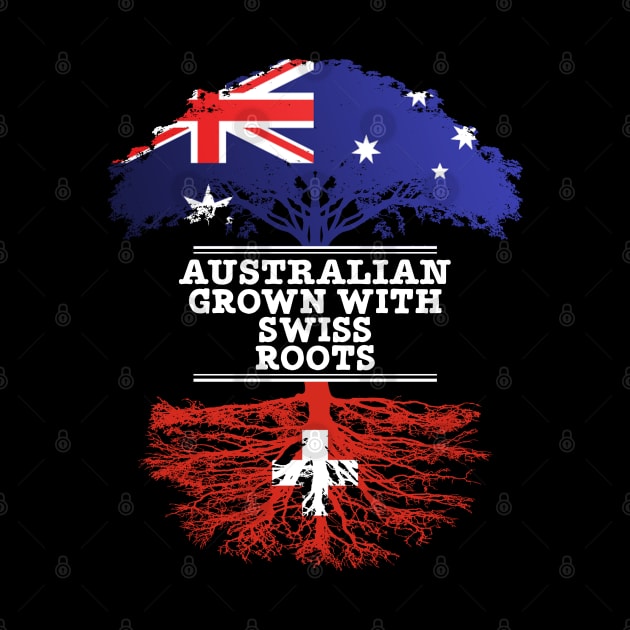 Australian Grown With Swiss Roots - Gift for Swiss With Roots From Switzerland by Country Flags