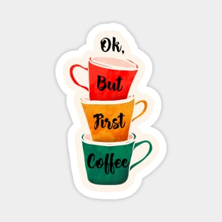 OK, but first coffee Magnet