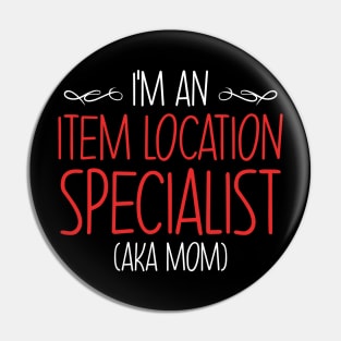 I'm An Item Location Specialist Aka Mom Pin