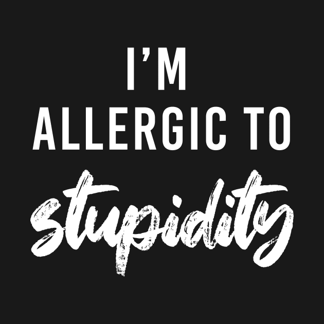 I'm allergic to stupidity by NotesNwords