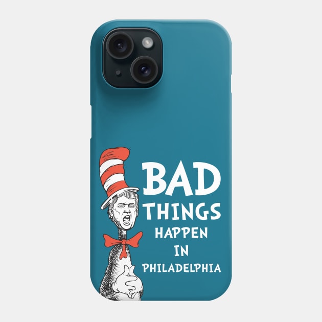 Bad Things Happen In Philadelphia 3 Phone Case by FAKE NEWZ DESIGNS