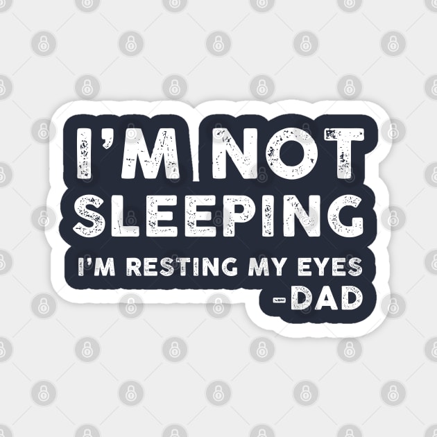 I'm Not Sleeping, I'm Resting My Eyes - Dad Magnet by TipsyCurator