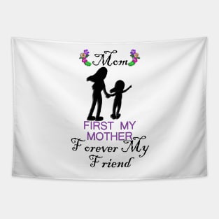 Mom, First My Mother Forever My Friend Happy Mother's Day Tapestry