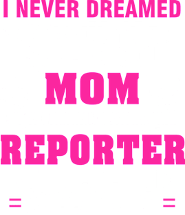 REPORTER Mom  – Super Cool Mom Of Freaking Awesome REPORTER Magnet