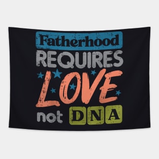 Fatherhood Require Love Not Dna Fathers Day Stepdad Step Dad Tapestry