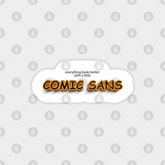 everything looks better with little comic sans Magnet by bearded_papa