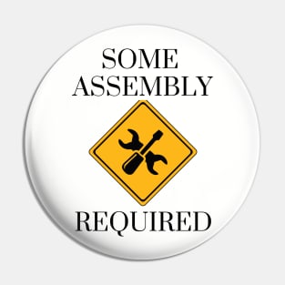 Some assembly required Pin