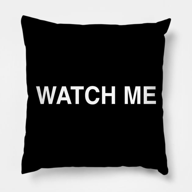 Watch Me Pillow by StickSicky