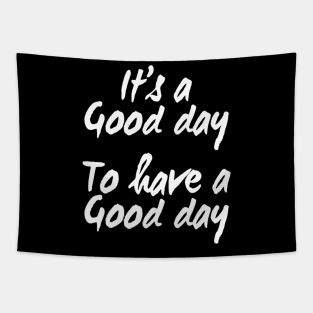 It's a Good Day To Have a Good Day | Positive quote Tapestry