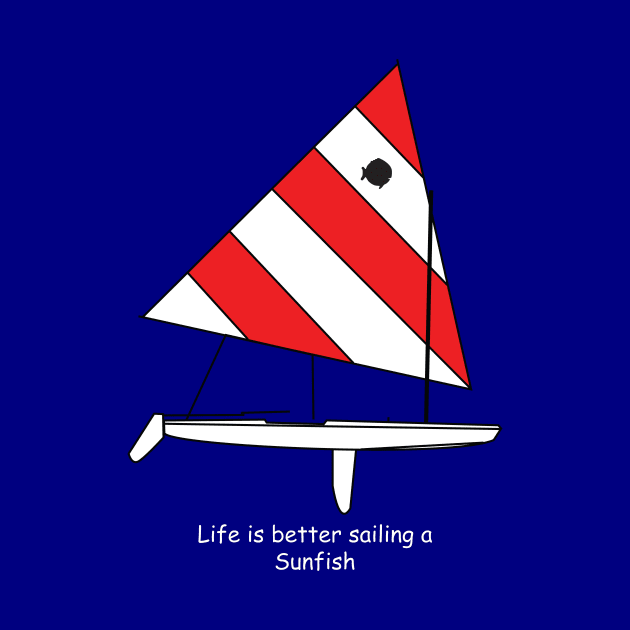 Sunfish Sailboat - Life is better sailing a Sunfish by CHBB