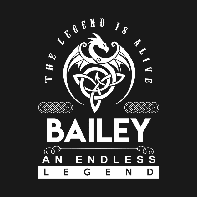 Bailey Name T Shirt - The Legend Is Alive - Bailey An Endless Legend Dragon Gift Item by riogarwinorganiza