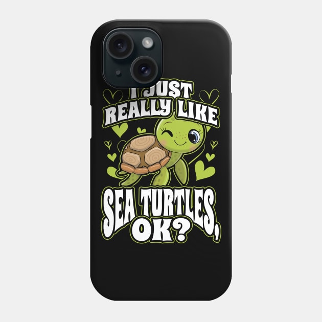 I Just Really Like Sea Turtles OK Animal Nature Lover Phone Case by aneisha