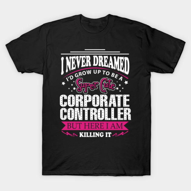 corporate controller corporate controller t shirt teepublic