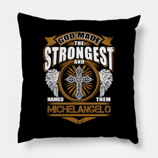 Michelangelo Name T Shirt - God Found Strongest And Named Them Michelangelo Gift Item Pillow